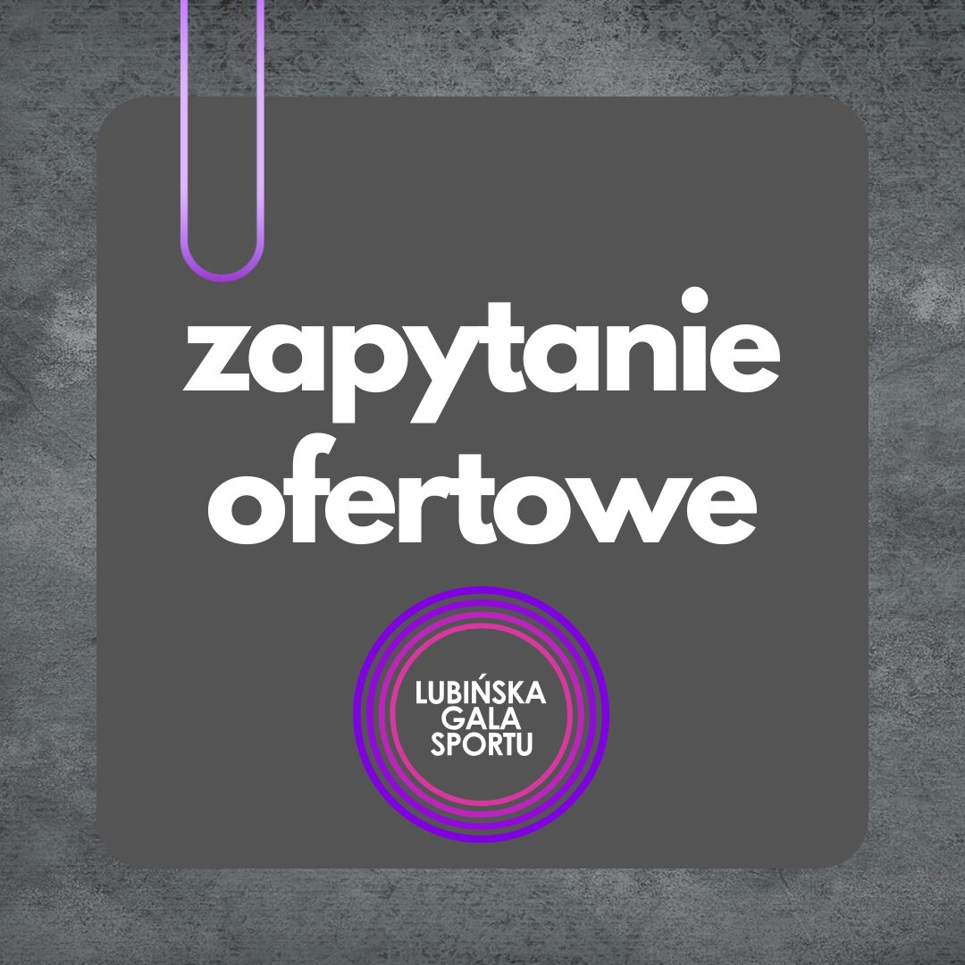 Grafika informująca o zapytaniu ofertowym na Lubińską Galę Sportu. Na ciemnoszarym tle widoczny napis »zapytanie ofertowe« oraz logo Lubińskiej Gali Sportu w fioletowo-różowych okręgach.